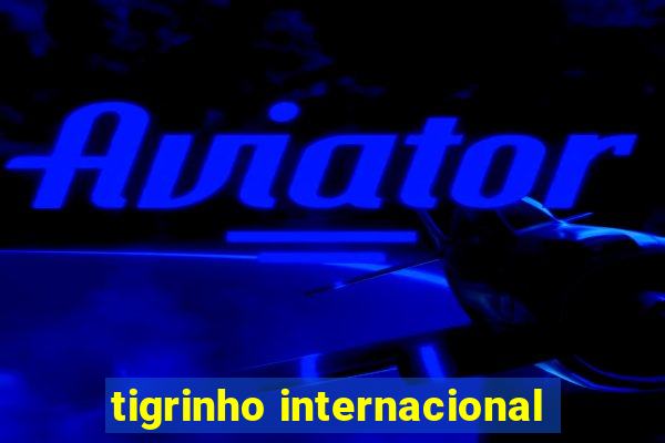 tigrinho internacional